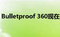 Bulletproof 360现在是经过认证的透明公司