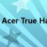 Acer True Harmony：探寻和谐共融的奥秘